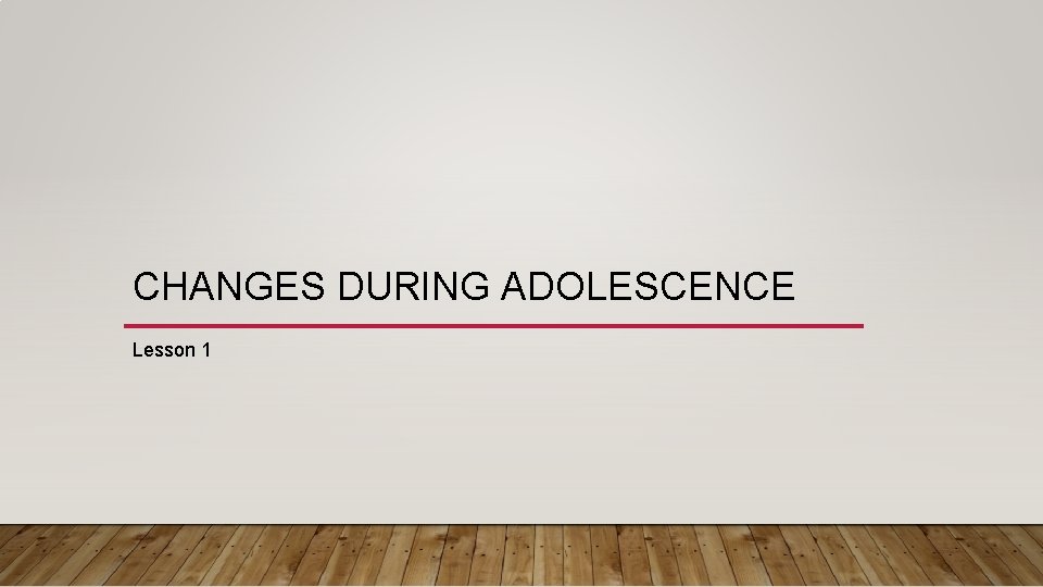 CHANGES DURING ADOLESCENCE Lesson 1 