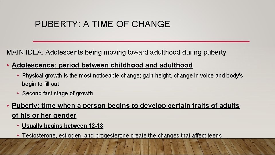 PUBERTY: A TIME OF CHANGE MAIN IDEA: Adolescents being moving toward adulthood during puberty
