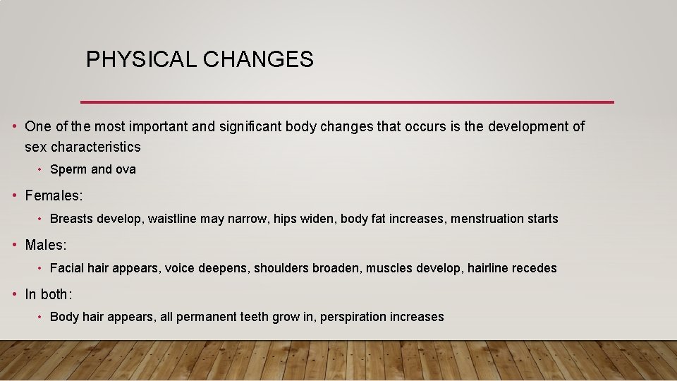 PHYSICAL CHANGES • One of the most important and significant body changes that occurs