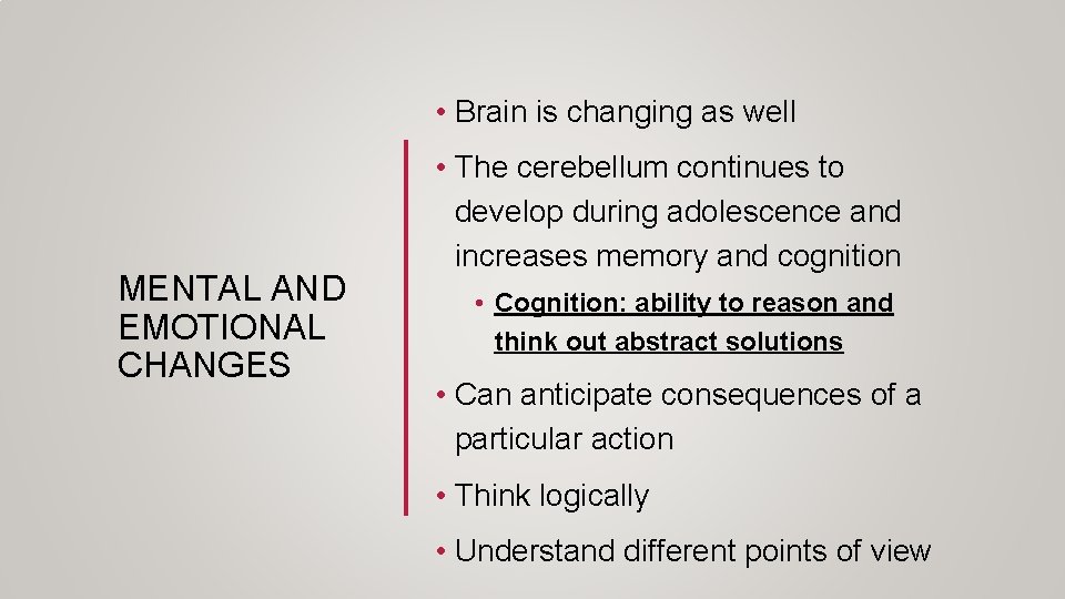  • Brain is changing as well MENTAL AND EMOTIONAL CHANGES • The cerebellum