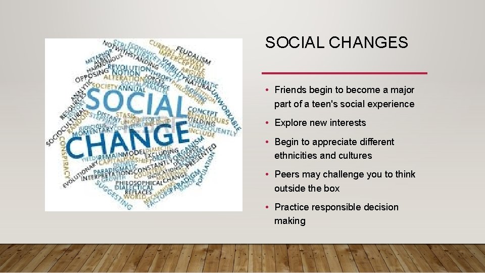 SOCIAL CHANGES • Friends begin to become a major part of a teen's social
