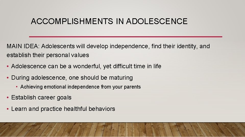 ACCOMPLISHMENTS IN ADOLESCENCE MAIN IDEA: Adolescents will develop independence, find their identity, and establish