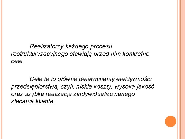 Realizatorzy każdego procesu restrukturyzacyjnego stawiają przed nim konkretne cele. Cele te to główne determinanty