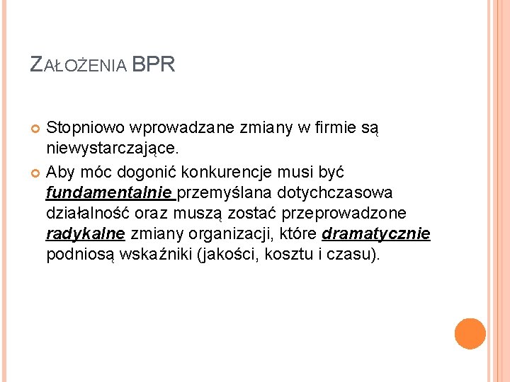 ZAŁOŻENIA BPR Stopniowo wprowadzane zmiany w firmie są niewystarczające. Aby móc dogonić konkurencje musi