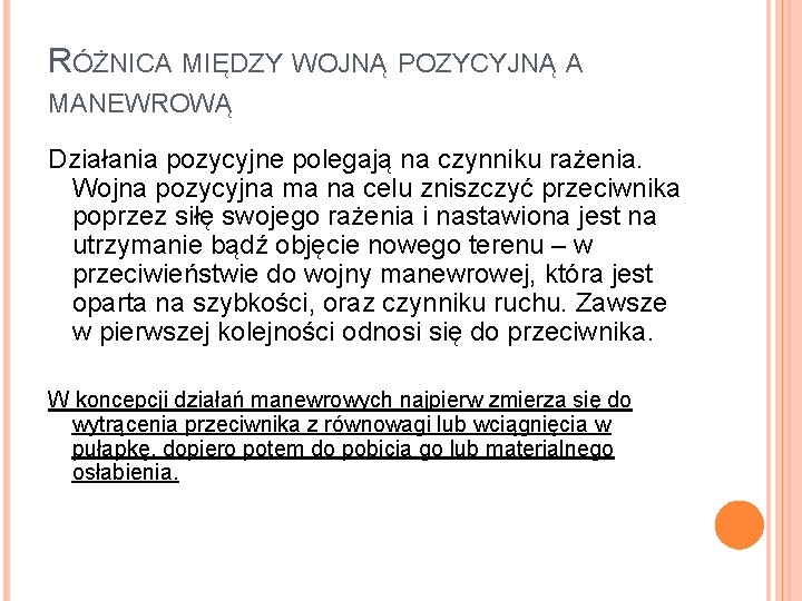 RÓŻNICA MIĘDZY WOJNĄ POZYCYJNĄ A MANEWROWĄ Działania pozycyjne polegają na czynniku rażenia. Wojna pozycyjna