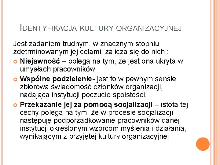 IDENTYFIKACJA KULTURY ORGANIZACYJNEJ Jest zadaniem trudnym, w znacznym stopniu zdetrminowanym jej celami; zalicza się