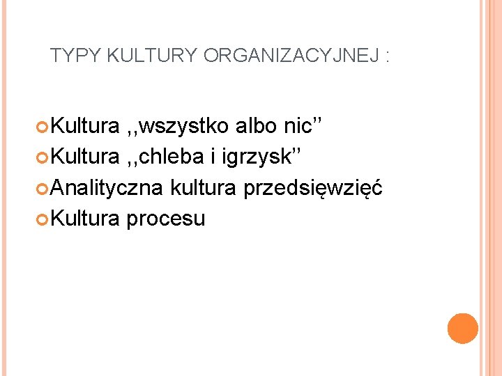 TYPY KULTURY ORGANIZACYJNEJ : Kultura , , wszystko albo nic’’ Kultura , , chleba