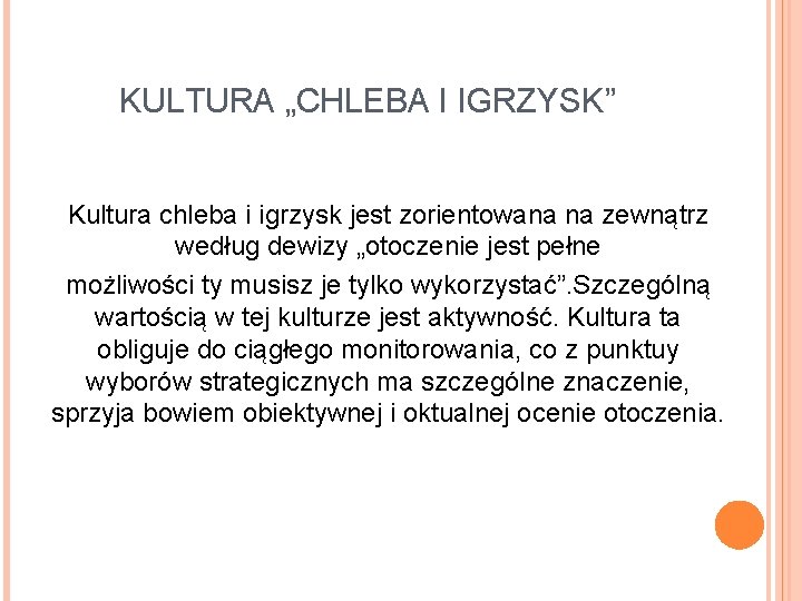 KULTURA „CHLEBA I IGRZYSK” Kultura chleba i igrzysk jest zorientowana na zewnątrz według dewizy