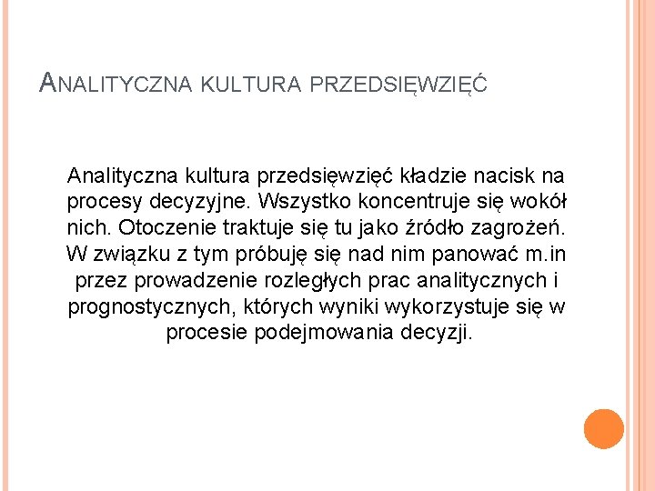 ANALITYCZNA KULTURA PRZEDSIĘWZIĘĆ Analityczna kultura przedsięwzięć kładzie nacisk na procesy decyzyjne. Wszystko koncentruje się