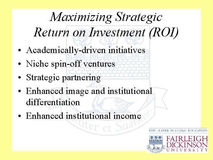 Maximizing Strategic Return on Investment (ROI) • • Academically-driven initiatives Niche spin-off ventures Strategic