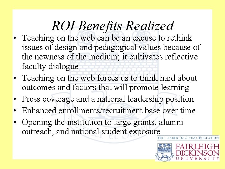 ROI Benefits Realized • Teaching on the web can be an excuse to rethink