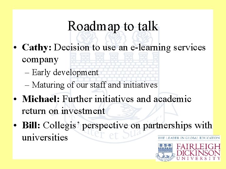 Roadmap to talk • Cathy: Decision to use an e-learning services company – Early