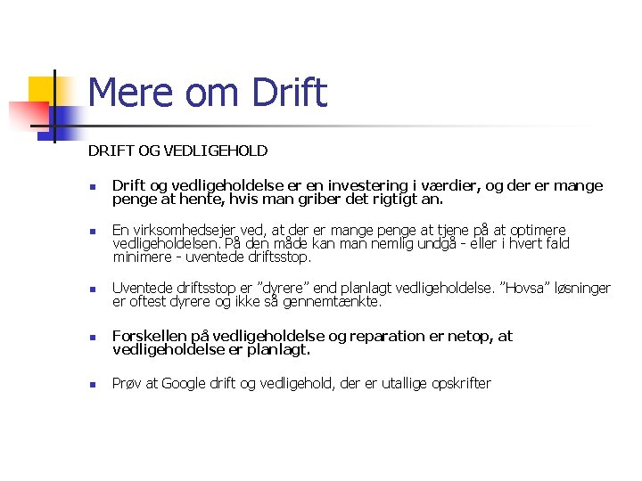 Mere om Drift DRIFT OG VEDLIGEHOLD n n Drift og vedligeholdelse er en investering