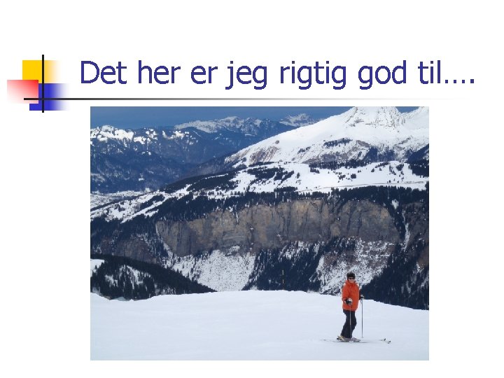 Det her er jeg rigtig god til…. 