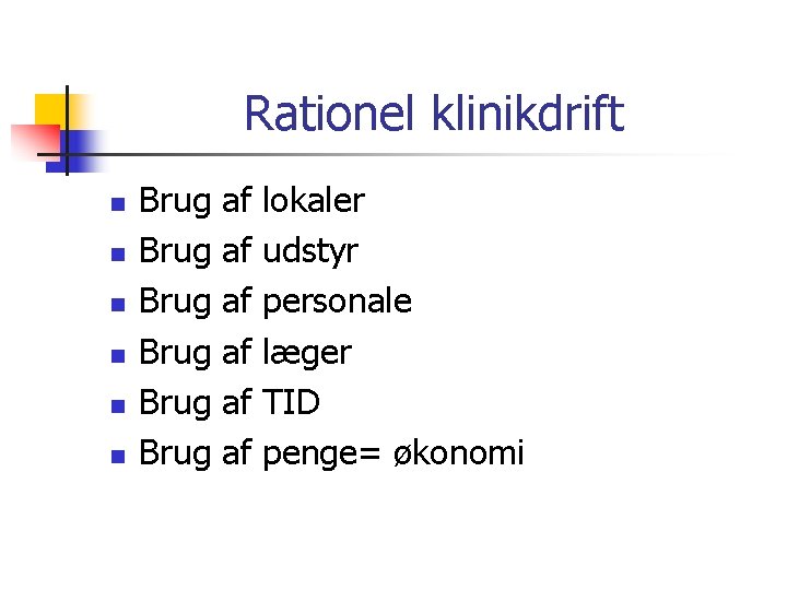 Rationel klinikdrift n n n Brug Brug af af af lokaler udstyr personale læger