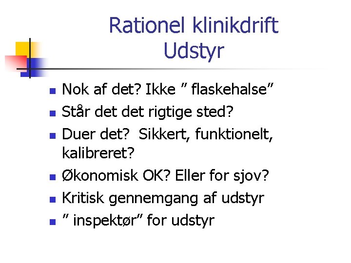 Rationel klinikdrift Udstyr n n n Nok af det? Ikke ” flaskehalse” Står det