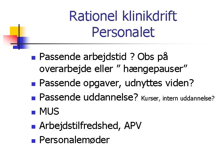 Rationel klinikdrift Personalet n n n Passende arbejdstid ? Obs på overarbejde eller ”