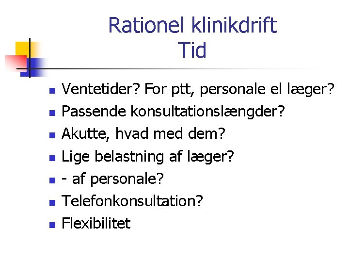 Rationel klinikdrift Tid n n n n Ventetider? For ptt, personale el læger? Passende