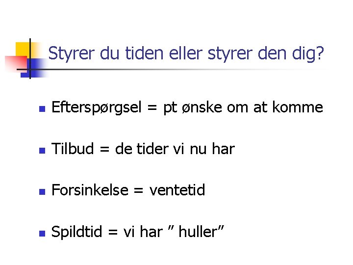 Styrer du tiden eller styrer den dig? n Efterspørgsel = pt ønske om at