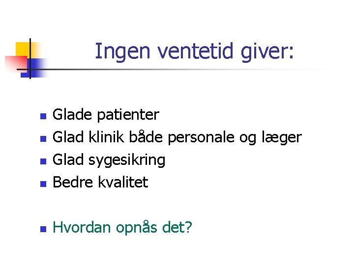 Ingen ventetid giver: n Glade patienter Glad klinik både personale og læger Glad sygesikring