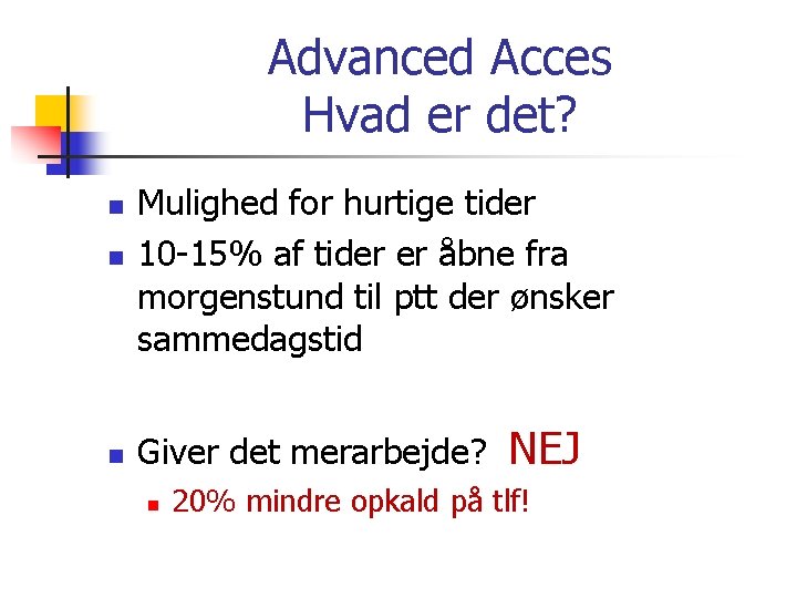 Advanced Acces Hvad er det? n Mulighed for hurtige tider 10 -15% af tider