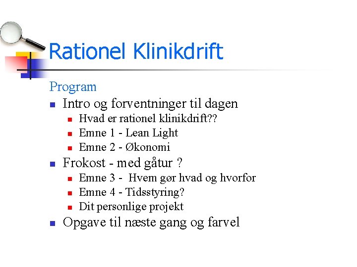 Rationel Klinikdrift Program n Intro og forventninger til dagen n n Frokost - med