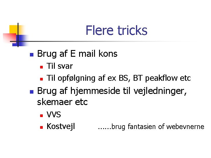 Flere tricks n Brug af E mail kons n n n Til svar Til