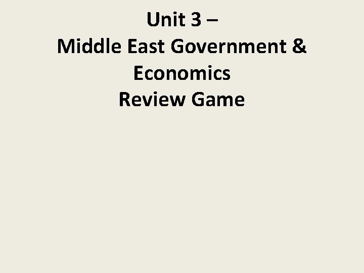 Unit 3 – Middle East Government & Economics Review Game 