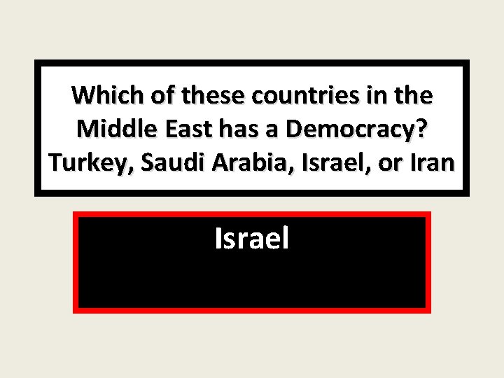 Which of these countries in the Middle East has a Democracy? Turkey, Saudi Arabia,