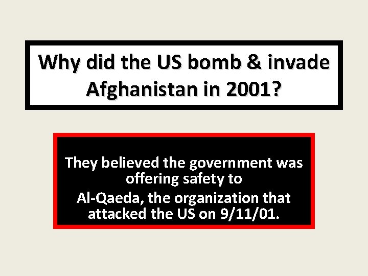 Why did the US bomb & invade Afghanistan in 2001? They believed the government