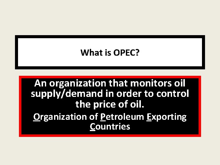 What is OPEC? An organization that monitors oil supply/demand in order to control the