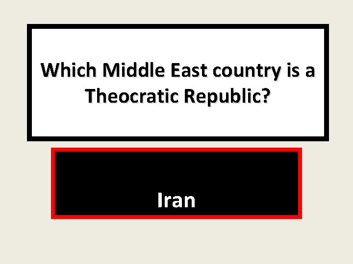 Which Middle East country is a Theocratic Republic? Iran 