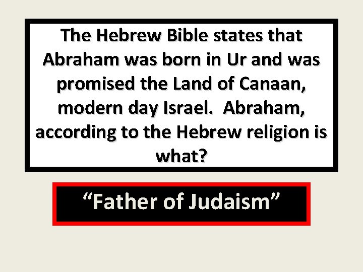 The Hebrew Bible states that Abraham was born in Ur and was promised the