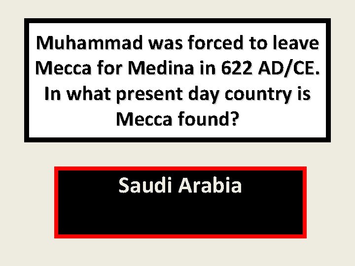 Muhammad was forced to leave Mecca for Medina in 622 AD/CE. In what present