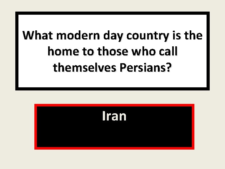 What modern day country is the home to those who call themselves Persians? Iran