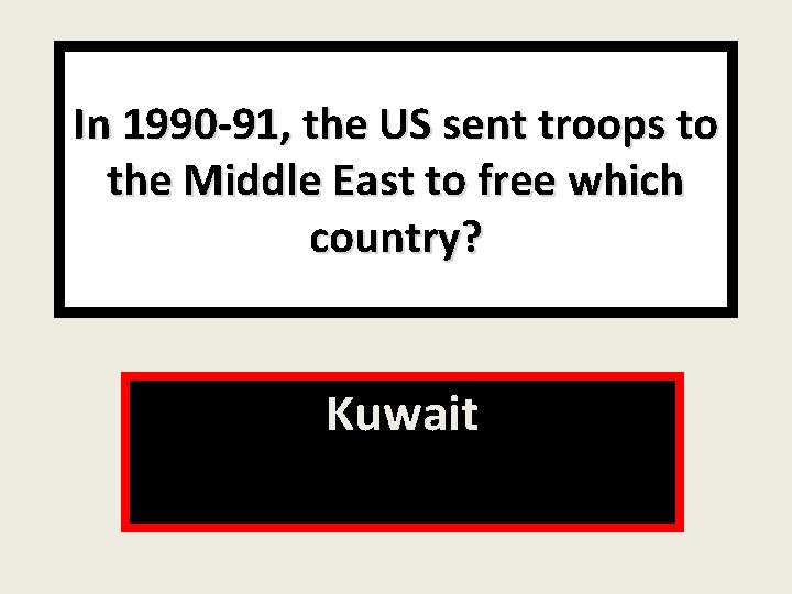 In 1990 -91, the US sent troops to the Middle East to free which