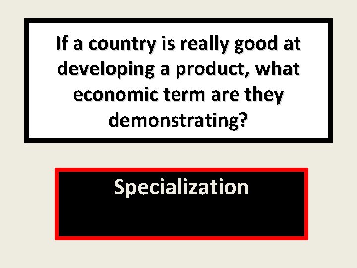 If a country is really good at developing a product, what economic term are