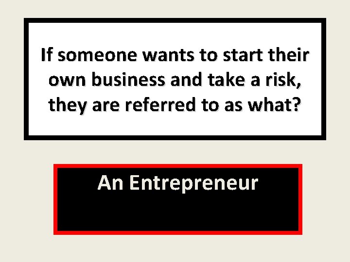 If someone wants to start their own business and take a risk, they are