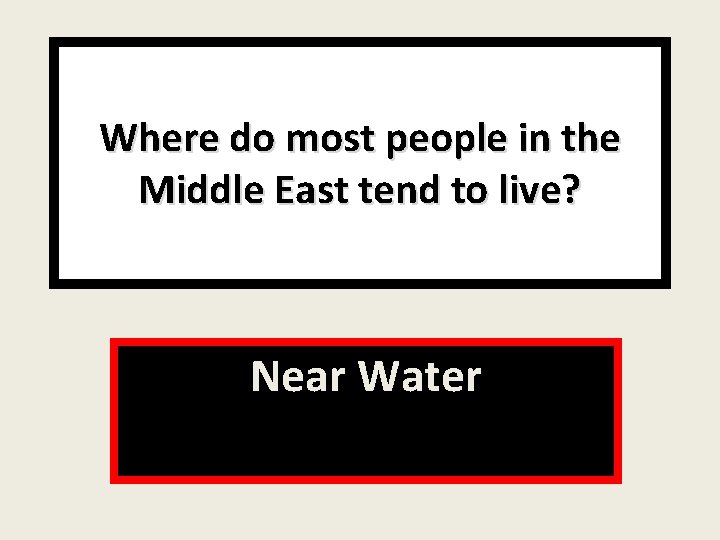 Where do most people in the Middle East tend to live? Near Water 