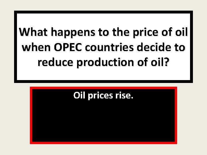 What happens to the price of oil when OPEC countries decide to reduce production