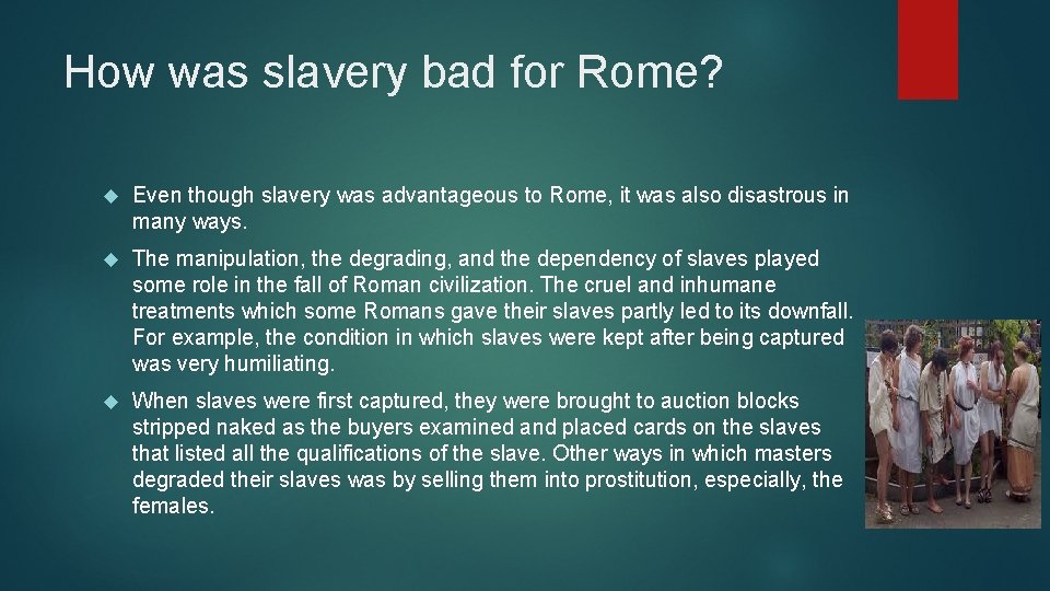 How was slavery bad for Rome? Even though slavery was advantageous to Rome, it