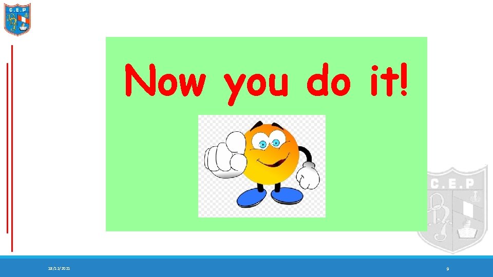 Now you do it! 18/12/2021 9 
