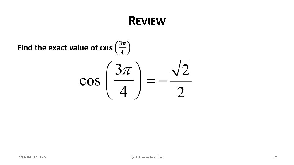 REVIEW 12/19/2021 12: 14 AM § 4. 7: Inverse Functions 17 