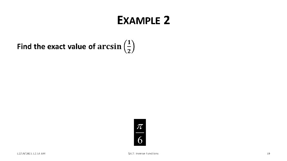 EXAMPLE 2 12/19/2021 12: 14 AM § 4. 7: Inverse Functions 19 