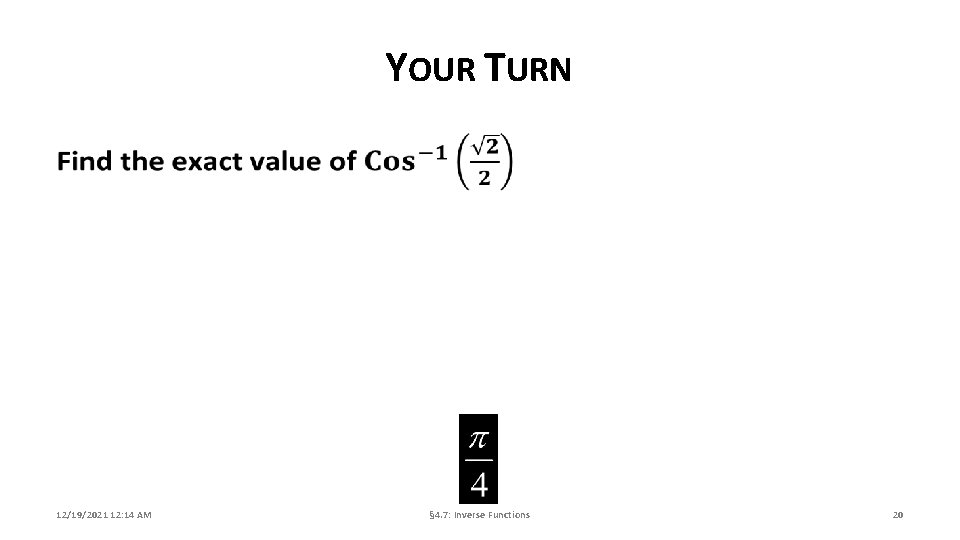 YOUR TURN 12/19/2021 12: 14 AM § 4. 7: Inverse Functions 20 