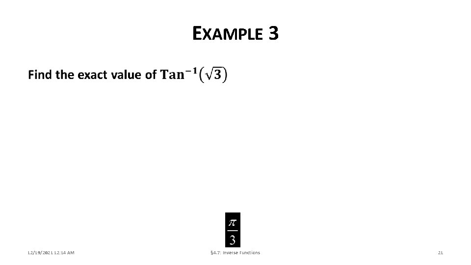 EXAMPLE 3 12/19/2021 12: 14 AM § 4. 7: Inverse Functions 21 