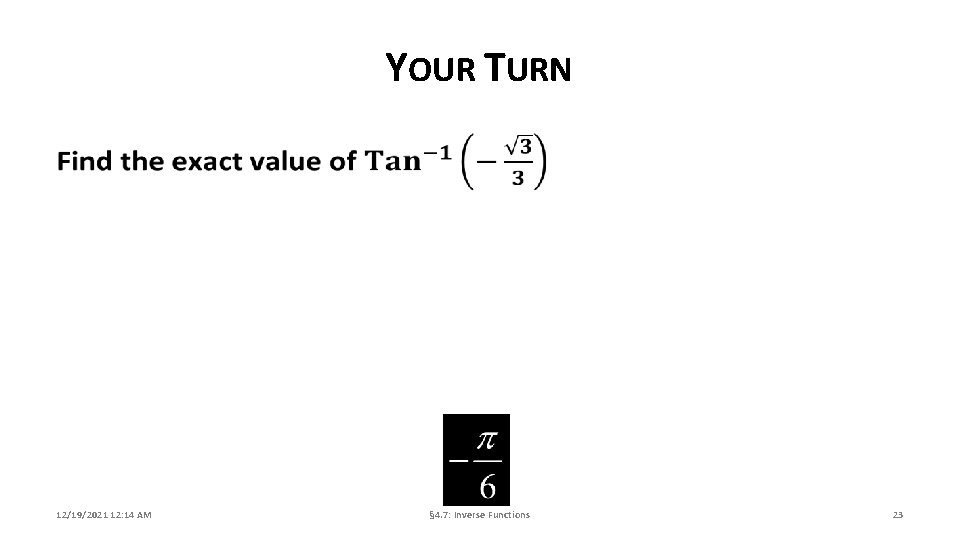 YOUR TURN 12/19/2021 12: 14 AM § 4. 7: Inverse Functions 23 