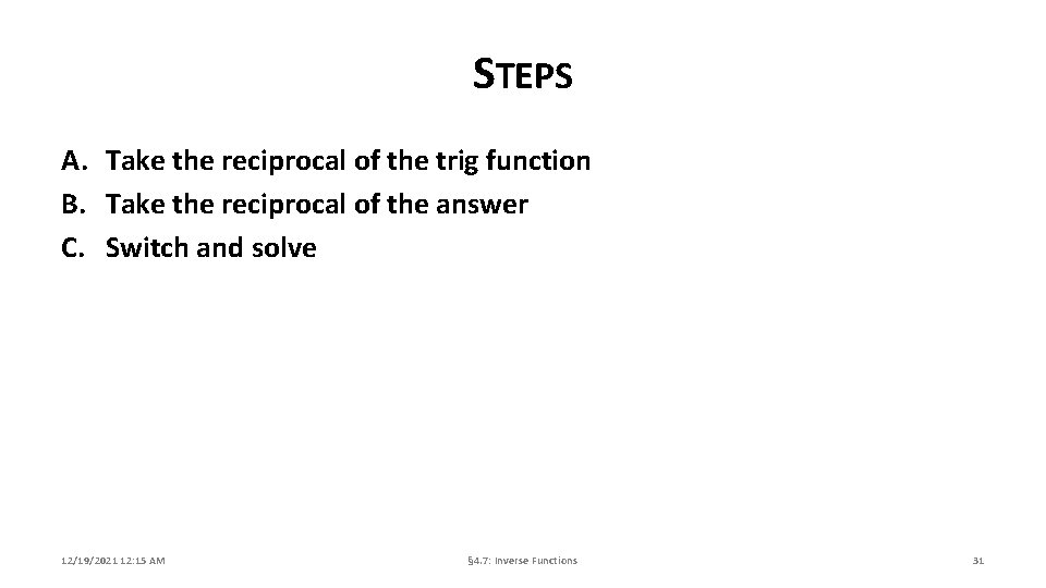 STEPS A. Take the reciprocal of the trig function B. Take the reciprocal of