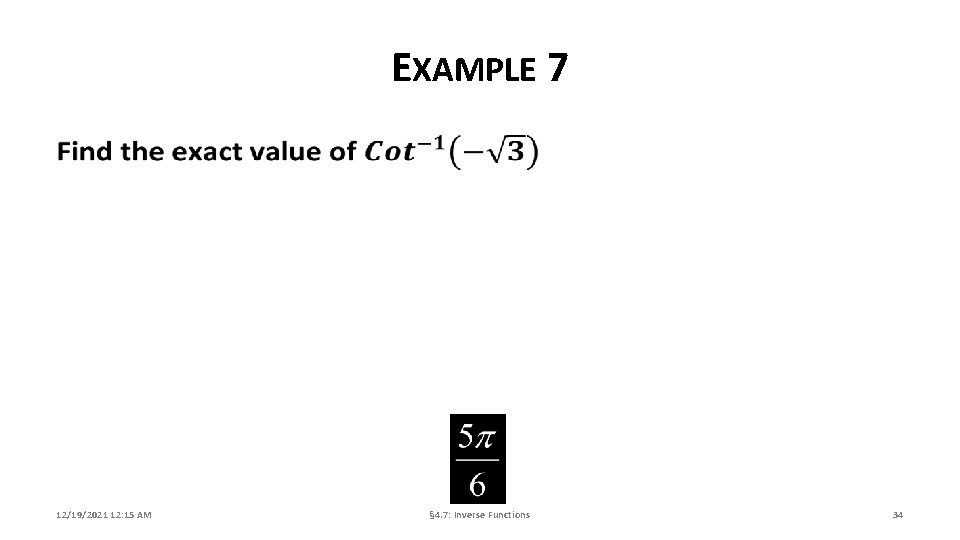 EXAMPLE 7 12/19/2021 12: 15 AM § 4. 7: Inverse Functions 34 