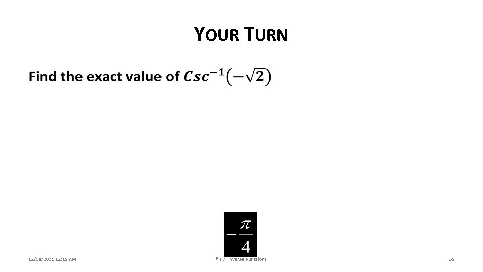 YOUR TURN 12/19/2021 12: 15 AM § 4. 7: Inverse Functions 35 